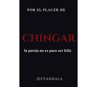 Por el placer de chingar: Por el placer de chingar (¡Ya Madura! Libros de confrontación emocional para romper patrones, sanar heridas y construir relaciones conscientes.)