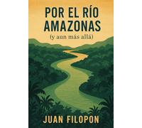 Por el río Amazonas: (y aun más allá)