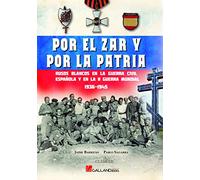 Por el Zar y por la patria: Rusos blancos en la Guerra Civil española y en la II Guerra Mundial 1936-1945: 00000000000000000 (Clásicos)