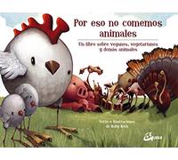 Por eso no comemos animales. Un libro sobre veganos, vegetarianos y demás animales