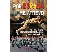 por españa me atrevo. historia de las operaciones especiales en la legión española (SIN COLECCION)