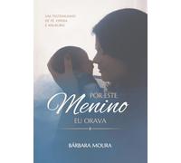 Por esse menino eu orava: Um testemunho de fé, espera e milagres