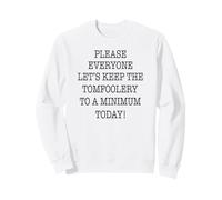 por Favor, a Todos, mantengamos la tontería al mínimo Sudadera