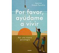 Por favor, ayúdame a vivir: Por una nueva psicología (Divulgación)