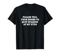 por Favor, Dile a Tus Tetas Que Dejen De Mirarme a los Ojos Camiseta