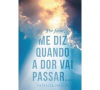 Por favor, ME DIZ QUANDO A DOR VAI PASSAR
