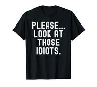por Favor mira Esa Graciosa Cita sarcástica de Esos Idiotas Camiseta