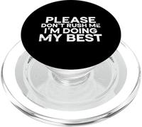 por Favor, no me apresures, Estoy Haciendo lo Mejor Que Puedo al Decir Humor PopSockets PopGrip para MagSafe