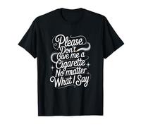 Por favor, no me des un cigarrillo no importa lo que diga Camiseta