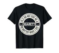 Por favor, no me des un cigarrillo, no importa lo que diga, gracioso Camiseta