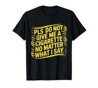 Por favor, no me des un cigarrillo, no importa lo que diga, gracioso Camiseta