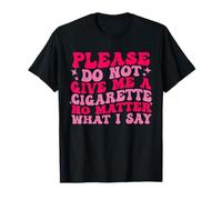 por Favor, no me Des un Cigarrillo, no Importa lo Que Diga, Gracioso Camiseta