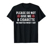 Por favor, no me des un cigarrillo sin importar lo que diga Humor Camiseta
