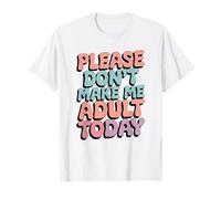 por Favor, no me Hagas Adulto Hoy Camiseta