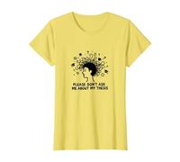 por Favor, no me preguntes sobre mi tesis Humor Estudiante de posgrado Camiseta, Mujer, Limón, XS