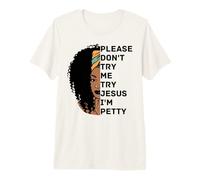 por Favor, no me pruebes, Prueba a Jesús, Soy Petty Sista Camiseta Premium