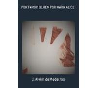 Por Favor! Olhem Por Maria Alice (ebook)