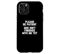 Por favor, ten paciencia (Dios no ha terminado conmigo todavía) - Divertido Carcasa para iPhone 11 Pro