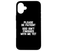 Por favor, ten paciencia (Dios no ha terminado conmigo todavía) - Divertido Carcasa para iPhone 16 Plus