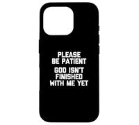 Por favor, ten paciencia (Dios no ha terminado conmigo todavía) - Divertido Carcasa para iPhone 16 Pro