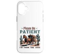 por Favor, Tenga Paciencia, Soy de la diligencia de 1900 Western Vint Carcasa para iPhone 16 Plus