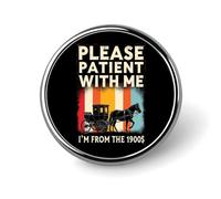 por Favor, tengan Paciencia Conmigo. Soy de principios del Siglo XX. Insignia Redonda de 4 Pulgadas para Hombre y Mujer, con Bisel metálico, botón, Broche, alfiler de Solapa para Corbata, Ideal para
