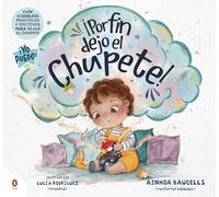 ¡Por fin dejo el chupete!: Un cuento para acompañar a los peques a dejar el chupete. (Imprescindibles)