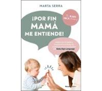 ¡Por fin mamá me entiende!: Habla con tu bebé y transforma el llanto en palabras con la revolución del Baby Sign Language (No ficción)