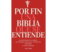 Por fin una Biblia que se Entiende: 100 Historias de la Biblia en palabras sencillas y fáciles de entender (y letra grande)