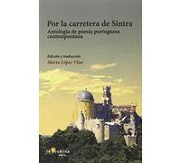 Por La Carretera De Sintra: Antología de poesía portuguesa contemporánea