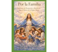 Por la Familia: Oraciones de Protección y Bendición bajo el Manto de la Virgen María