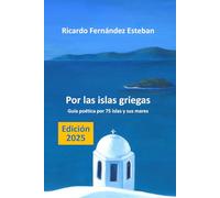 Por las islas griegas: Guía poética por unas setenta islas y sus mares