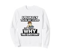 por lo General, no Eres estúpido, ¿por qué estúpida Pregunta? Humor sarcástico Sudadera