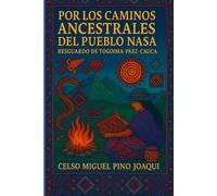 Por los caminos ancestrales del pueblo nasa resguardo de Togoima Páez Cauca