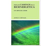 Por los caminos de la bioenergética: Un arte de curar (PREVENIR Y SANAR)
