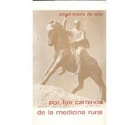 Por los caminos de la medicina rural : recopilación de reportajes publicados en la revista Tribuna Médica con prólogo del doctor Francisco García Miranda / Angel Mª de Lera