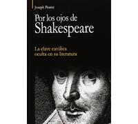 Por Los Ojos De Shakespeare. La Clave Católica Oculta En Su Literatura (Vértice)