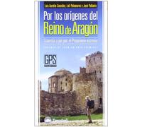 Por los orígenes del Reino de Aragón: Travesía a pie por el Prepirineo oscense (SIN COLECCION)