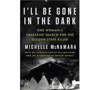 [Por Michelle McNamara] I'll Be Gone in the Dark: Una mujer obsesiva búsqueda para el Golden State Killer (Tapa dura)【2018】por Michelle McNamara (Autor) (Tapa dura)