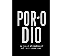 Por+o Dio: Un viaggio nel linguaggio più sincero dell’uomo