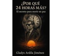 ¿Por qué 24 horas más?: El secreto para morir en paz
