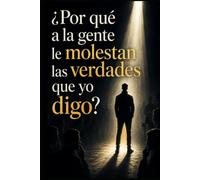 ¿Por qué a la gente le molestan las verdades que yo digo?