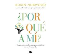 ¿Por qué a mí?: Una guía para responder a las preguntas más difíciles que nos plantea la vida. Por la autora de Las mujeres que aman demasiado (No ficción)