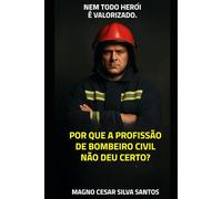 POR QUE A PROFISSÃO DE BOMBEIRO CIVIL NÃO DEU CERTO?: "Uma Análise profunda sobre a regulamentação, fiscalização e o caos na formação profissional"