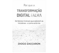 Por que a Transformação Digital Falha: Os fatores invisíveis que sabotam iniciativas - e como evitá-los