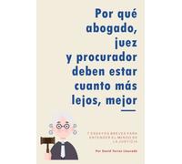 Por qué abogado, juez y procurador deben estar cuanto más lejos, mejor: 7 ensayos breves para entender el mundo de la justicia