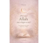 ¿Por qué Allah me eligió a mí? Una historia de amor entre tú y Allah