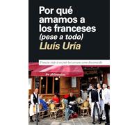 Por qué amamos a los franceses (pese a todo): Francia: viaje a un país tan cercano como desconocido: 13 (Primera página)