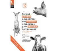 POR QUÉ AMAMOS A LOS PERROS, NOS COMEMOS A LOS CERDOS Y NOS VESTIMOS CON LAS VACAS: UNA INTRODUCCIÓN AL CARNISMO: 2 (LiberÁnima)