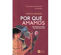 Por que amamos: O que os mitos e a filosofia têm a dizer sobre o amor